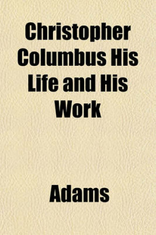 Cover of Christopher Columbus His Life and His Work