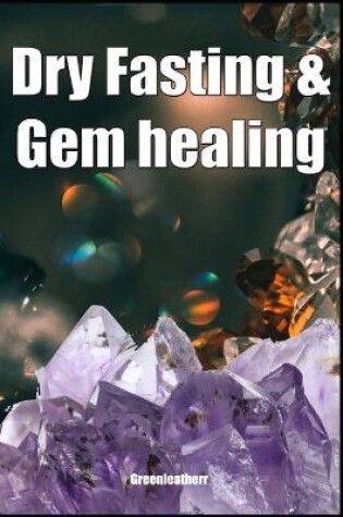 Cover of Dry Fasting & Gem healing