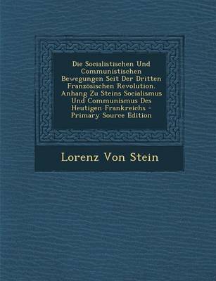 Book cover for Die Socialistischen Und Communistischen Bewegungen Seit Der Dritten Franzosischen Revolution. Anhang Zu Steins Socialismus Und Communismus Des Heutige