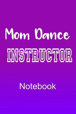 Book cover for Mom Dance Instructor Notebook