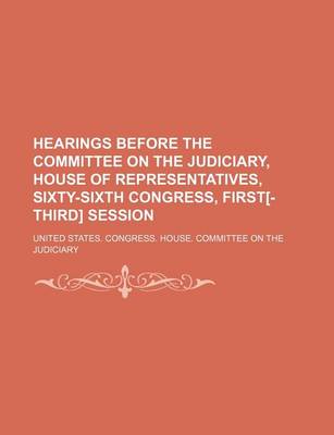 Book cover for Hearings Before the Committee on the Judiciary, House of Representatives, Sixty-Sixth Congress, First[-Third] Session