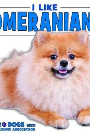 Cover of I Like Pomeranians!