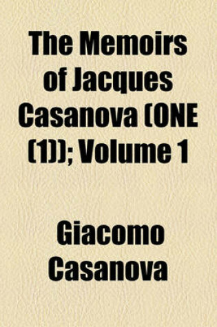 Cover of The Memoirs of Jacques Casanova (One (1)); Volume 1