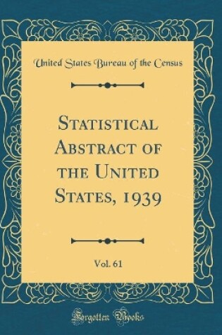 Cover of Statistical Abstract of the United States, 1939, Vol. 61 (Classic Reprint)