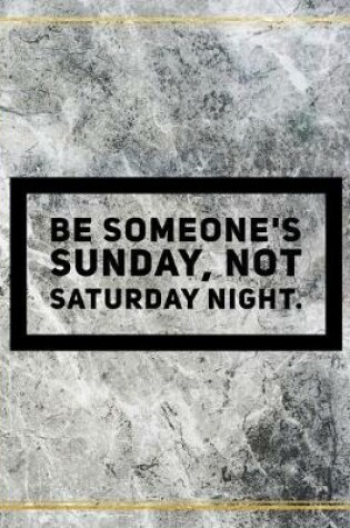 Cover of Be someone's Sunday, not Saturday night.