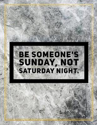 Book cover for Be someone's Sunday, not Saturday night.