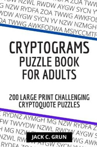 Cover of CRYPTOGRAMS Puzzle Book for Adults - 200 LARGE PRINT Challenging Cryptoquote Puzzles