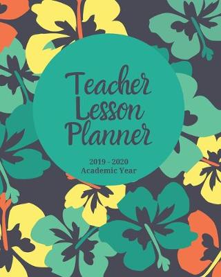 Book cover for Teacher Lesson Planner - 2019-2020 Academic Year