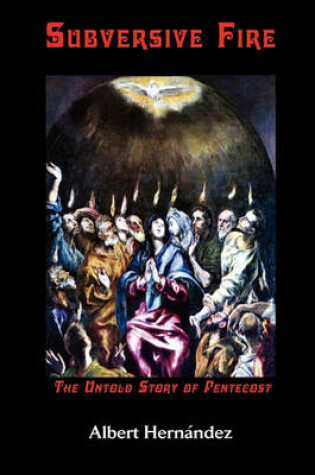 Cover of Subversive Fire, The Untold Story of Pentecost