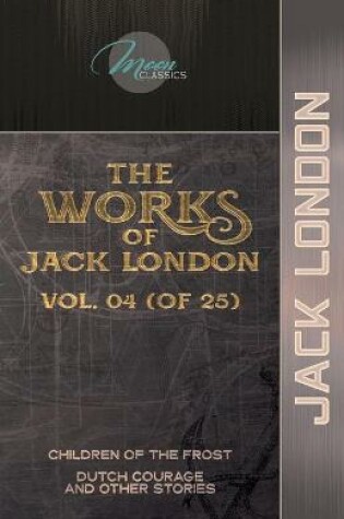 Cover of The Works of Jack London, Vol. 04 (of 25)