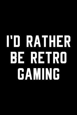 Book cover for I'd Rather Be Retro Gaming