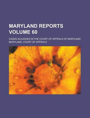 Book cover for Maryland Reports; Cases Adjudged in the Court of Appeals of Maryland Volume 60