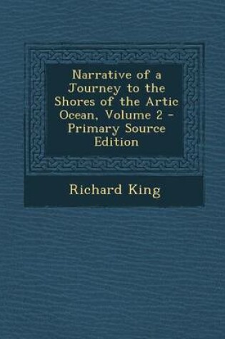 Cover of Narrative of a Journey to the Shores of the Artic Ocean, Volume 2 - Primary Source Edition