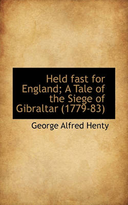 Book cover for Held Fast for England; A Tale of the Siege of Gibraltar (1779-83)