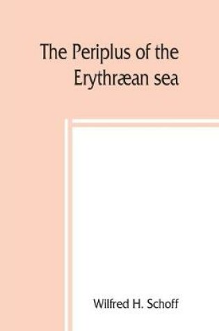 Cover of The Periplus of the Erythraean sea; travel and trade in the Indian Ocean