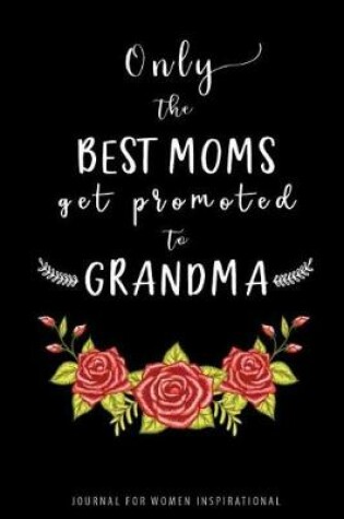 Cover of Only The Best Moms Get Promoted To Grandma