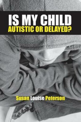 Cover of Is My Child Autistic or Delayed?