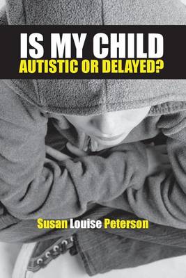 Book cover for Is My Child Autistic or Delayed?