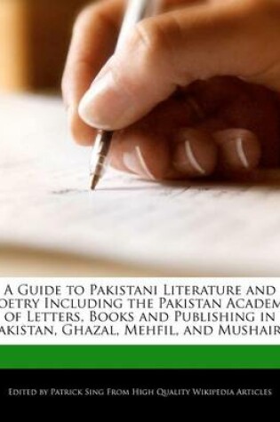 Cover of A Guide to Pakistani Literature and Poetry Including an Analysis of the Pakistan Academy of Letters, Books and Publishing in Pakistan, Ghazal, Mehfil, and Mushaira