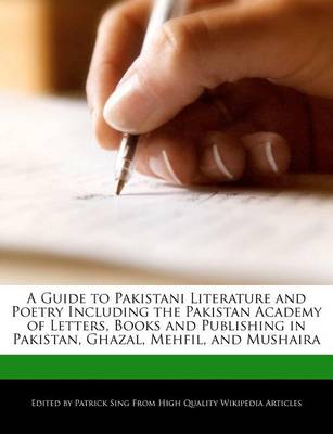 Book cover for A Guide to Pakistani Literature and Poetry Including an Analysis of the Pakistan Academy of Letters, Books and Publishing in Pakistan, Ghazal, Mehfil, and Mushaira