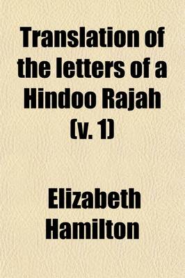 Book cover for Translation of the Letters of a Hindoo Rajah (Volume 1); To Which Is Prefixed a Dissertation on the History, Religion, and Manners of the Hindoos