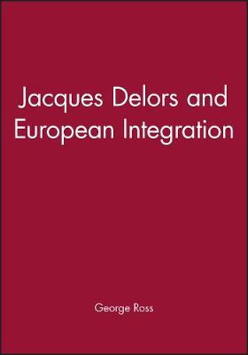 Book cover for Jacques Delors and European Integration