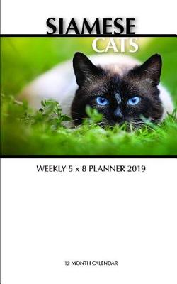 Book cover for Siamese Cats Weekly 5 X 8 Planner 2019