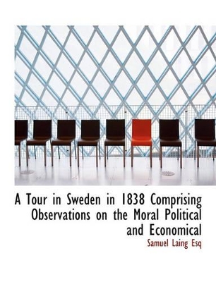 Book cover for A Tour in Sweden in 1838 Comprising Observations on the Moral Political and Economical