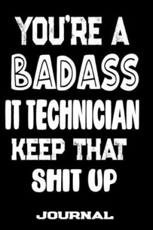 Cover of You're A Badass IT Technician Keep That Shit Up