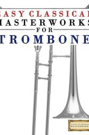 Cover of Easy Classical Masterworks for Trombone