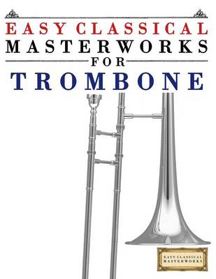 Book cover for Easy Classical Masterworks for Trombone