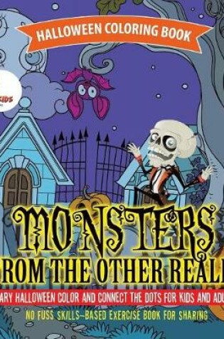 Cover of Halloween Coloring Book. Monsters from the Other Realm. Scary Halloween Color and Connect the Dots for Kids and Adults. No Fuss Skills-Based Exercise Book for Sharing