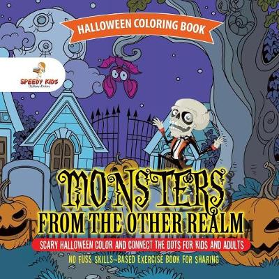 Book cover for Halloween Coloring Book. Monsters from the Other Realm. Scary Halloween Color and Connect the Dots for Kids and Adults. No Fuss Skills-Based Exercise Book for Sharing