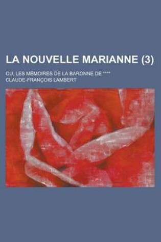 Cover of La Nouvelle Marianne; Ou, Les Memoires de La Baronne de **** (3)