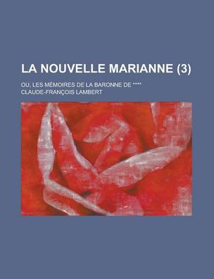 Book cover for La Nouvelle Marianne; Ou, Les Memoires de La Baronne de **** (3)