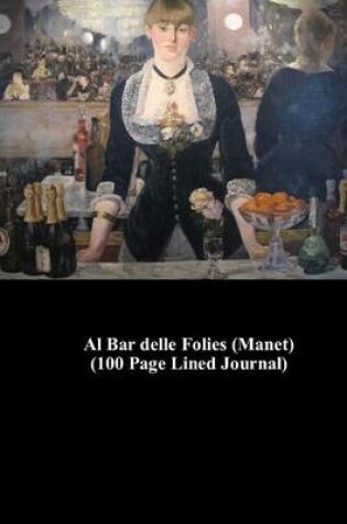 Cover of Al Bar Delle Folies (Manet) (100 Page Lined Journal)