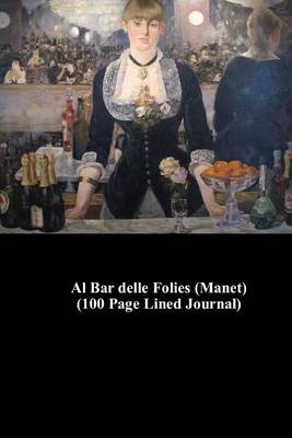 Book cover for Al Bar Delle Folies (Manet) (100 Page Lined Journal)