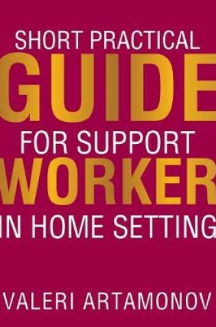 Cover of Short Practical Guide for Support Worker in Home Setting