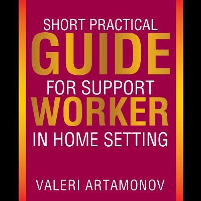 Cover of Short Practical Guide for Support Worker in Home Setting