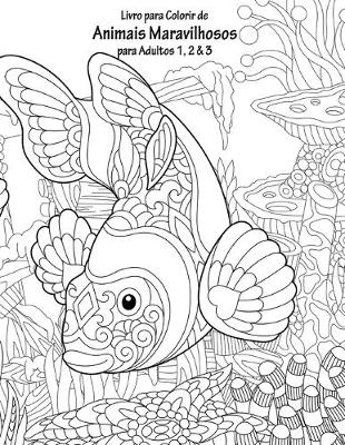 Cover of Livro para Colorir de Animais Maravilhosos para Adultos 1, 2 & 3