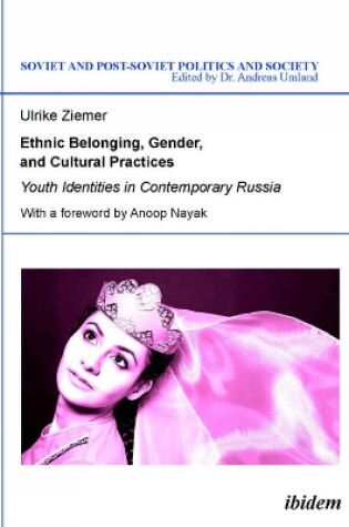 Cover of Ethnic Belonging, Gender, and Cultural Practices - Youth Identities in Contemporary Russia