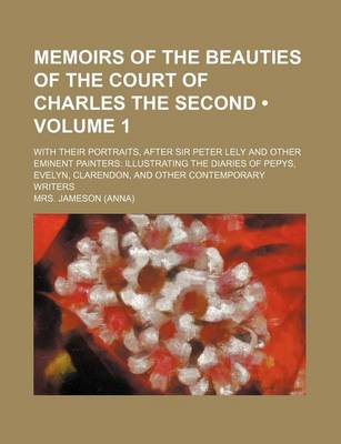 Book cover for Memoirs of the Beauties of the Court of Charles the Second (Volume 1); With Their Portraits, After Sir Peter Lely and Other Eminent Painters Illustrating the Diaries of Pepys, Evelyn, Clarendon, and Other Contemporary Writers