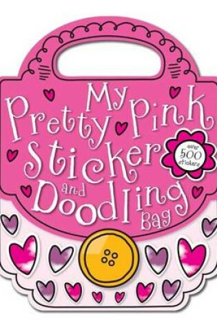 Cover of My Pretty Pink Sticker and Doodling Bag