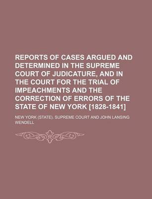 Book cover for Reports of Cases Argued and Determined in the Supreme Court of Judicature, and in the Court for the Trial of Impeachments and the Correction of Errors of the State of New York [1828-1841] (Volume 21)