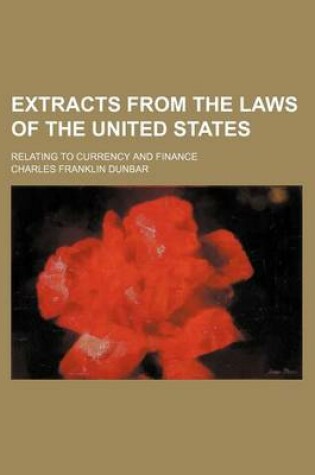 Cover of Extracts from the Laws of the United States; Relating to Currency and Finance