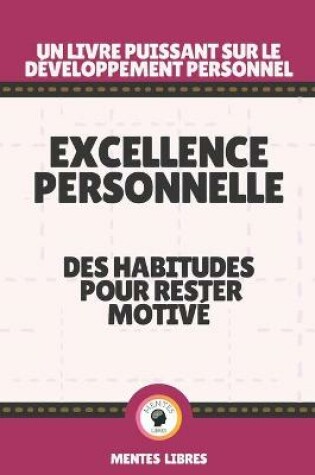 Cover of Excellence Personnelle - Des Habitudes Pour Rester Motive