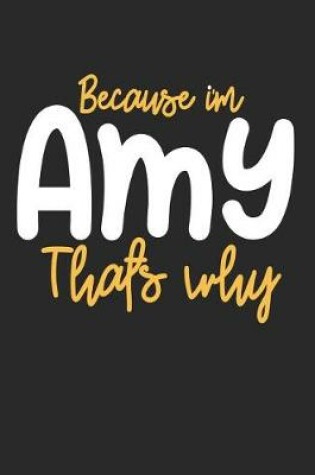Cover of Because I'm Amy That's Why