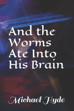 Cover of And the Worms Ate Into His Brain