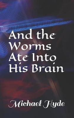 Book cover for And the Worms Ate Into His Brain