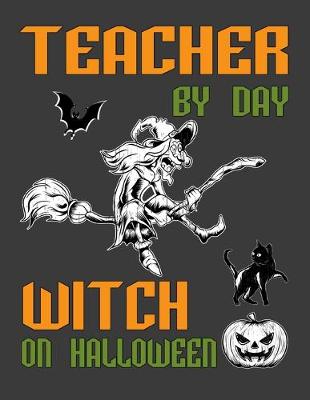 Book cover for Teacher By Day Witch On Halloween